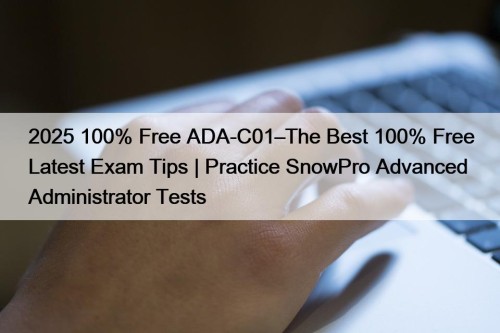 2025 100% Free ADA-C01–The Best 100% Free Latest ...