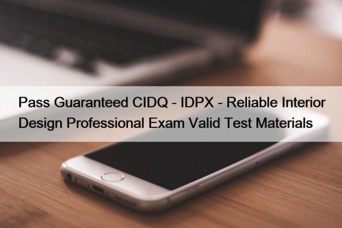 Pass Guaranteed CIDQ - IDPX - Reliable Interior ...