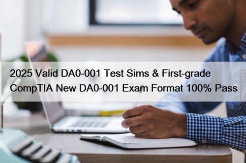 2025 Valid DA0-001 Test Sims & First-grade CompTIA ...