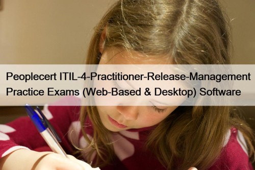 Peoplecert ITIL-4-Practitioner-Release-Management Practice Exams (Web-Based & Desktop) Software