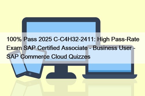 100% Pass 2025 C-C4H32-2411: High Pass-Rate Exam SAP ...