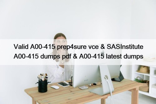 Valid A00-415 prep4sure vce & SASInstitute A00-415 dumps ...