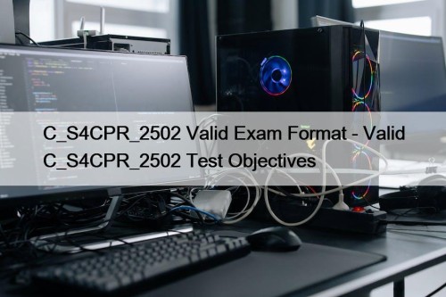 C_S4CPR_2502 Valid Exam Format - Valid C_S4CPR_2502 Test ...