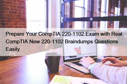 Prepare Your CompTIA 220-1102 Exam with Real CompTIA ...